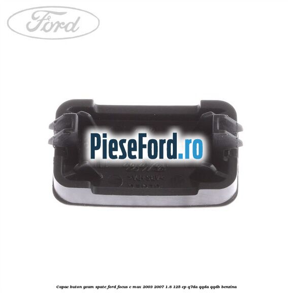 Capac buton geam spate Ford Focus C-Max 2003-2007 1.8 125 cp Q7DA, QQDA, QQDB benzina