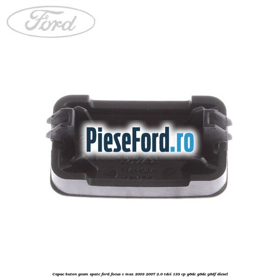Capac buton geam spate Ford Focus C-Max 2003-2007 2.0 TDCi 133 cp G6DC, G6DE, G6DF diesel