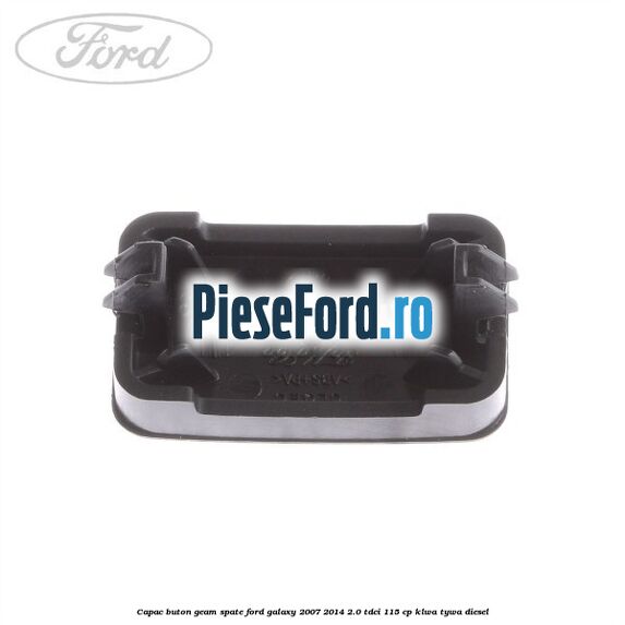 Capac buton geam spate Ford Galaxy 2007-2014 2.0 TDCi 115 cp KLWA, TYWA diesel