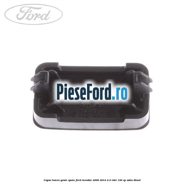 Capac buton geam spate Ford Mondeo 2008-2014 2.0 TDCi 130 cp AZBA diesel