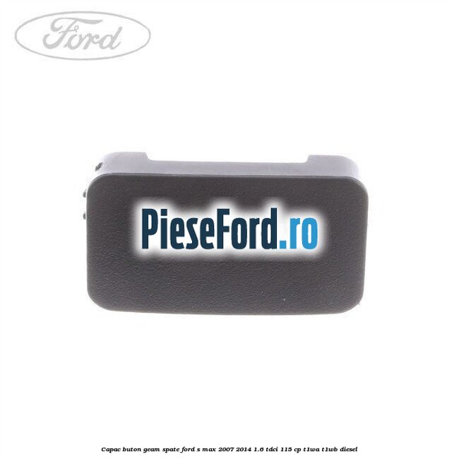 Capac buton geam spate Ford S-Max 2007-2014 1.6 TDCi 115 cp T1WA, T1WB diesel