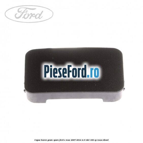 Capac buton geam spate Ford S-Max 2007-2014 2.0 TDCi 163 cp TXWA diesel