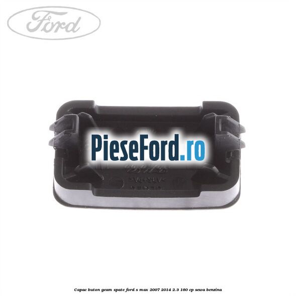 Capac buton geam spate Ford S-Max 2007-2014 2.3 160 cp SEWA benzina
