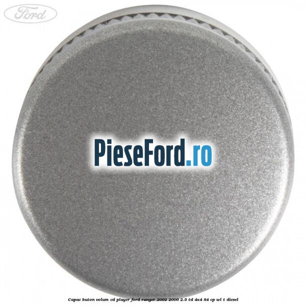 Capac buton volum cd player Ford Ranger 2002-2006 2.5 TD 4x4 84 cp WL-T diesel