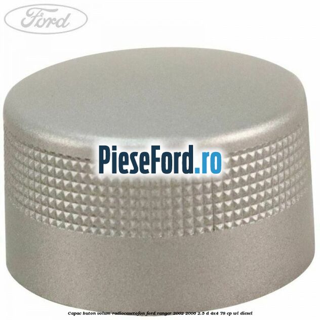 Capac buton volum radiocasetofon Ford Ranger 2002-2006 2.5 D 4x4 78 cp WL diesel