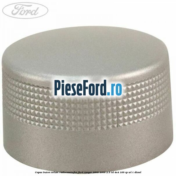 Capac buton volum radiocasetofon Ford Ranger 2002-2006 2.5 TD 4x4 109 cp WL-T diesel