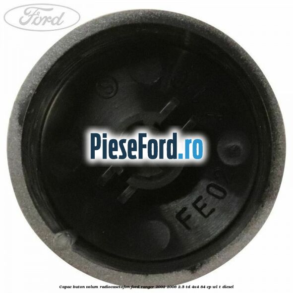 Capac buton volum radiocasetofon Ford Ranger 2002-2006 2.5 TD 4x4 84 cp WL-T diesel