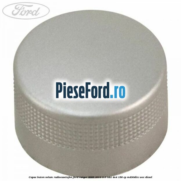 Capac buton volum radiocasetofon Ford Ranger 2006-2012 3.0 TDCi 4x4 156 cp MD30DITC, WEC diesel