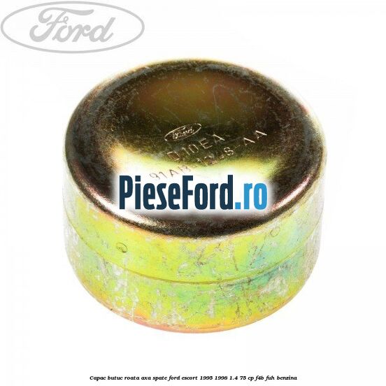 Capac butuc roata axa spate Ford Escort 1995-1998 1.4 75 cp F4B, FUH benzina