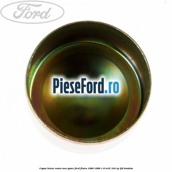 Capac butuc roata axa spate Ford Fiesta 1989-1996 1.6 XR2i 103 cp LJD benzina