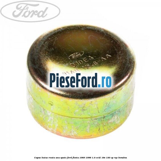 Capac butuc roata axa spate Ford Fiesta 1989-1996 1.8 XR2i 16V 130 cp RQC benzina