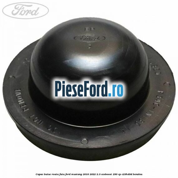 Capac butuc roata fata Ford Mustang 2018-2022 2.3 EcoBoost 290 cp Capac butuc roata fata Ford Mustang 2018-2022 2.3 EcoBoost 290 cp C23HD0D benzina