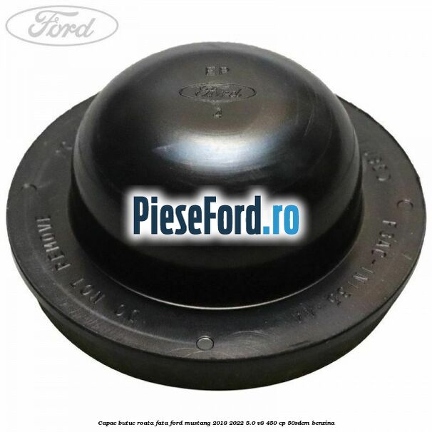 Capac butuc roata fata Ford Mustang 2018-2022 5.0 V8 450 cp 50SDEM benzina