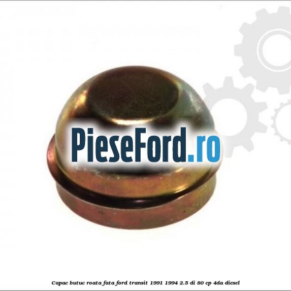Capac butuc roata fata Ford Transit 1991-1994 2.5 DI 80 cp Capac butuc roata fata Ford Transit 1991-1994 2.5 DI 80 cp 4DA diesel