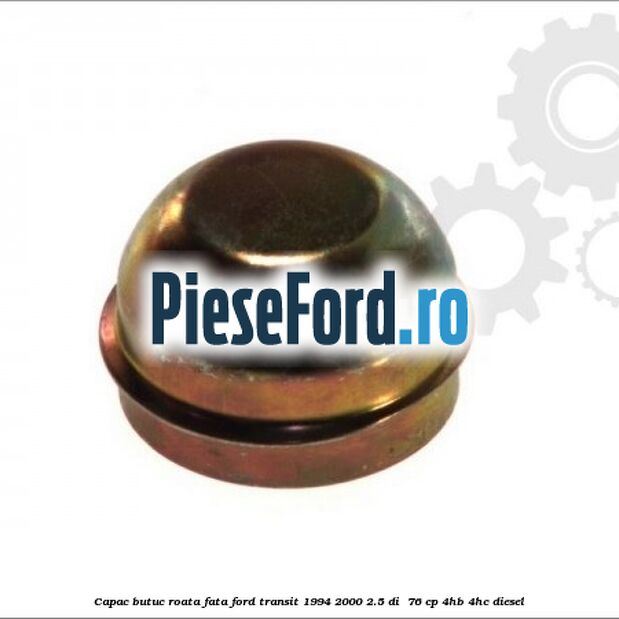 Capac butuc roata fata Ford Transit 1994-2000 2.5 DI 76 cp Capac butuc roata fata Ford Transit 1994-2000 2.5 DI 76 cp 4HB, 4HC diesel