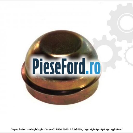 Capac butuc roata fata Ford Transit 1994-2000 2.5 TD 85 cp 4GA, 4GB, 4GC, 4GD, 4GE, 4GF diesel