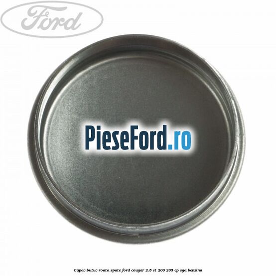 Capac butuc roata spate Ford Cougar 2.5 ST 200 205 cp SGA benzina