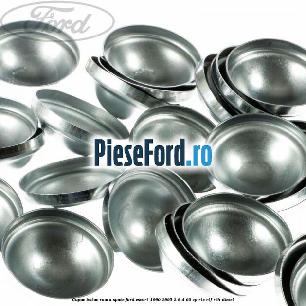 Capac butuc roata spate Ford Escort 1990-1995 1.8 D 60 cp RTE, RTF, RTH diesel