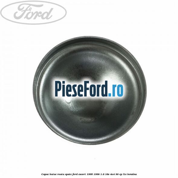 Capac butuc roata spate Ford Escort 1995-1998 1.6 16V 4x4 90 cp Capac butuc roata spate Ford Escort 1995-1998 1.6 16V 4x4 90 cp L1E benzina