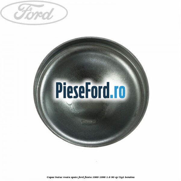 Capac butuc roata spate Ford Fiesta 1989-1996 1.6 90 cp L1G1 benzina