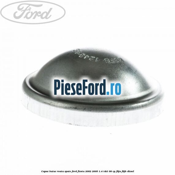 Capac butuc roata spate Ford Fiesta 2002-2005 1.4 TDCi 68 cp F6JA, F6JB diesel