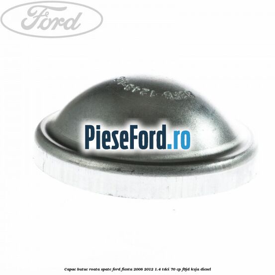 Capac butuc roata spate Ford Fiesta 2008-2012 1.4 TDCi 70 cp F6JD, KVJA diesel