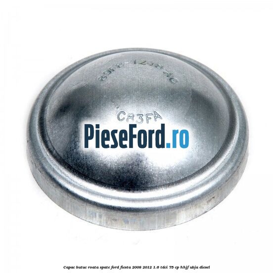Capac butuc roata spate Ford Fiesta 2008-2012 1.6 TDCi 75 cp HHJF, UBJA diesel