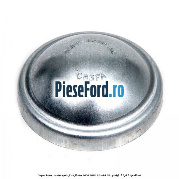 Capac butuc roata spate Ford Fiesta 2008-2012 1.6 TDCi 90 cp HHJC, HHJD, HHJE diesel