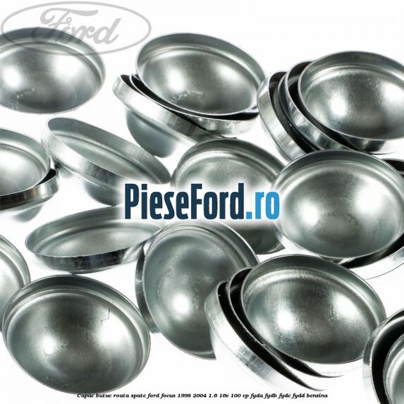Capac butuc roata spate Ford Focus 1998-2004 1.6 16V 100 cp FYDA, FYDB, FYDC, FYDD benzina