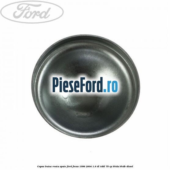 Capac butuc roata spate Ford Focus 1998-2004 1.8 DI/TDDi 75 cp Capac butuc roata spate Ford Focus 1998-2004 1.8 DI/TDDi 75 cp BHDA, BHDB diesel