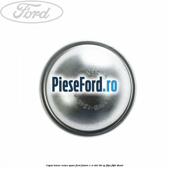 Capac butuc roata spate Ford Fusion 1.4 TDCi 68 cp F6JA, F6JB diesel