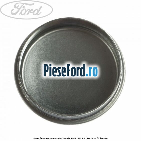 Capac butuc roata spate Ford Mondeo 1993-1996 1.6 i 16V 88 cp Capac butuc roata spate Ford Mondeo 1993-1996 1.6 i 16V 88 cp L1J benzina