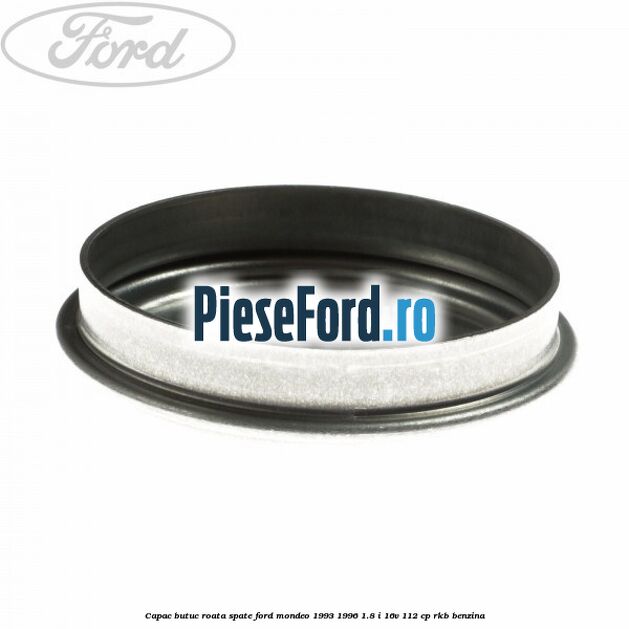 Capac butuc roata spate Ford Mondeo 1993-1996 1.8 i 16V 112 cp RKB benzina