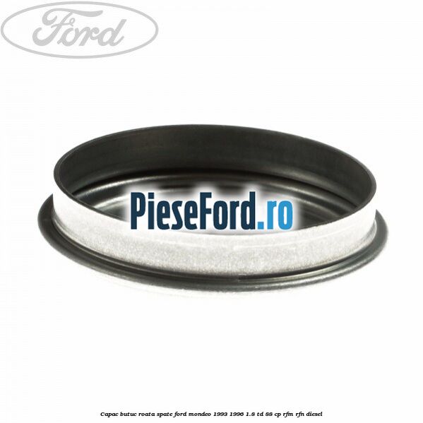 Capac butuc roata spate Ford Mondeo 1993-1996 1.8 TD 88 cp RFM, RFN diesel