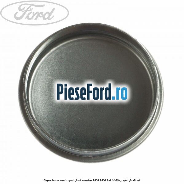Capac butuc roata spate Ford Mondeo 1993-1996 1.8 TD 88 cp RFM, RFN diesel