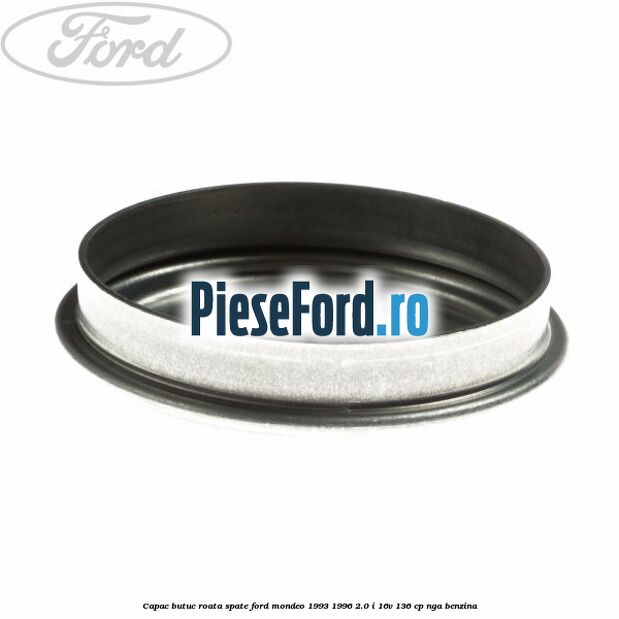 Capac butuc roata spate Ford Mondeo 1993-1996 2.0 i 16V 136 cp NGA benzina