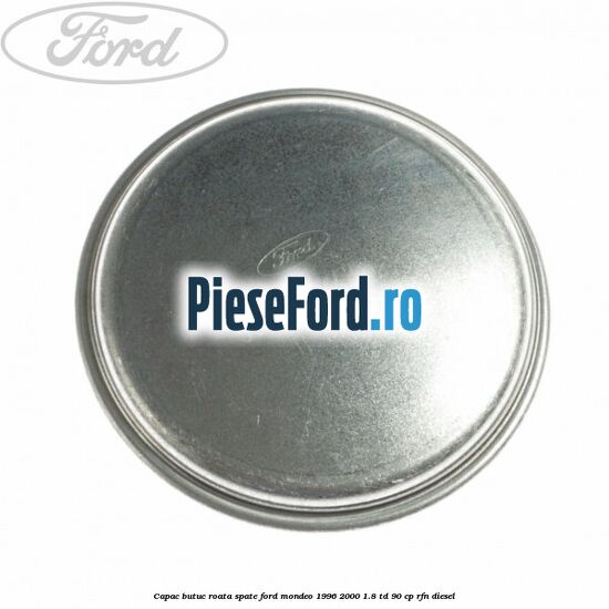 Capac butuc roata spate Ford Mondeo 1996-2000 1.8 TD 90 cp RFN diesel