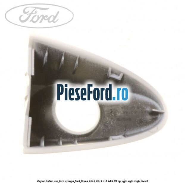 Capac butuc usa fata stanga Ford Fiesta 2013-2017 1.5 TDCi 75 cp Capac butuc usa fata stanga Ford Fiesta 2013-2017 1.5 TDCi 75 cp UGJC, XUJA, XUJB diesel