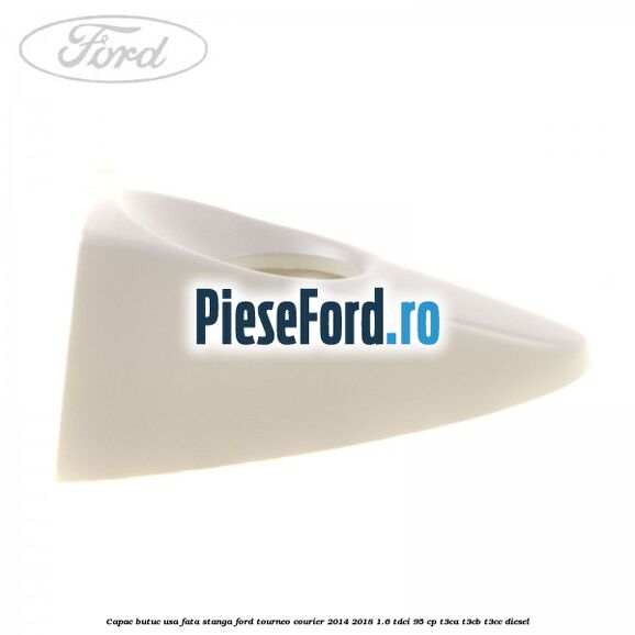 Capac butuc usa fata stanga Ford Tourneo Courier 2014-2018 1.6 TDCi 95 cp T3CA, T3CB, T3CC diesel