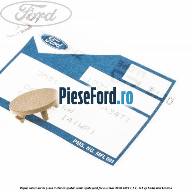 Capac camel surub placa metalica spatar scaun spate Ford Focus C-Max 2003-2007 1.6 Ti 115 cp HXDA, SIDA benzina