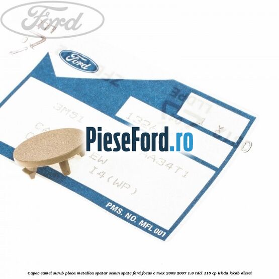 Capac camel surub placa metalica spatar scaun spate Ford Focus C-Max 2003-2007 1.8 TDCi 115 cp KKDA, KKDB diesel