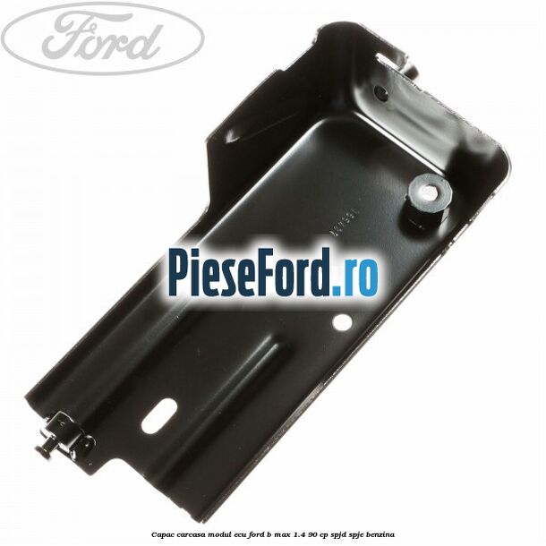 Capac carcasa modul ECU Ford B-Max 1.4 90 cp SPJD, SPJE benzina