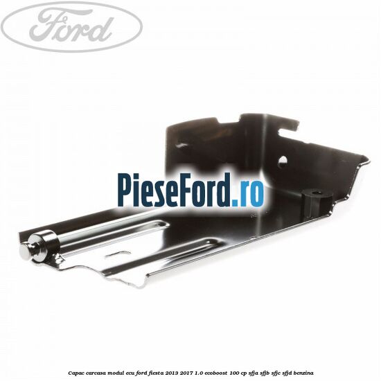 Capac carcasa modul ECU Ford Fiesta 2013-2017 1.0 EcoBoost 100 cp SFJA, SFJB, SFJC, SFJD benzina