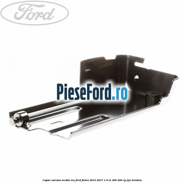 Capac carcasa modul ECU Ford Fiesta 2013-2017 1.6 ST 200 200 cp JTJC benzina