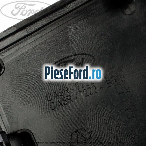 Capac carcasa selector cutie viteza 5 trepte Ford Fiesta 2013-2017 1.25 60 cp Capac carcasa selector cutie viteza 5 trepte Ford Fiesta 2013-2017 1.25 60 cp STJA, STJB, STJC, STJD benzina