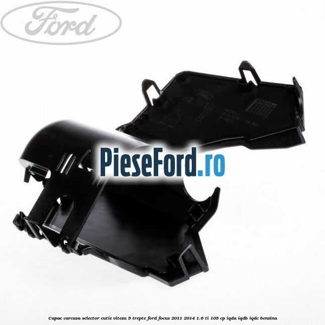 Capac carcasa selector cutie viteza 5 trepte Ford Focus 2011-2014 1.6 Ti 105 cp IQDA, IQDB, IQDC benzina
