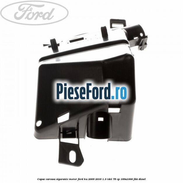 Capac carcasa sigurante motor Ford Ka 2009-2016 1.3 TDCi 75 cp 169A1000, FD4 diesel