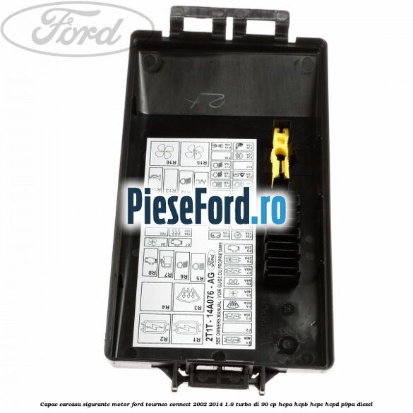 Capac carcasa sigurante motor Ford Tourneo Connect 2002-2014 1.8 Turbo Di 90 cp HCPA, HCPB, HCPC, HCPD, P9PA diesel