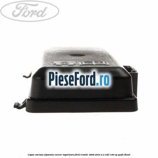 Capac carcasa sigurante motor superioara Ford Transit 2006-2014 2.2 TDCi 130 cp QWFA diesel