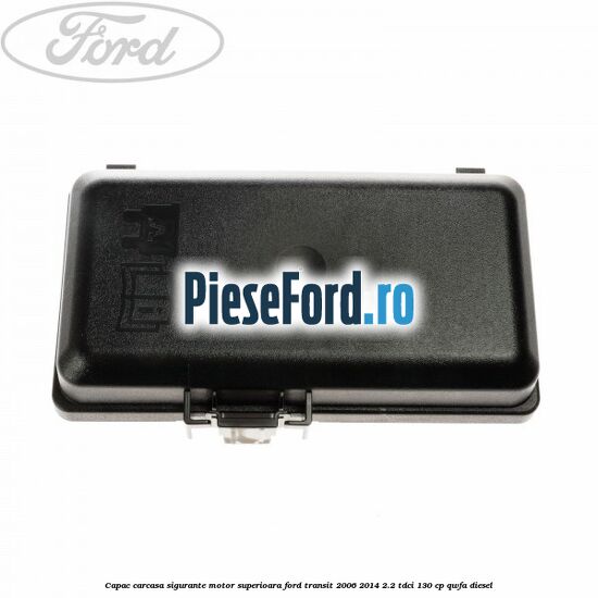 Capac carcasa sigurante motor superioara Ford Transit 2006-2014 2.2 TDCi 130 cp QWFA diesel